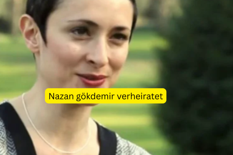 Nazan Gökdemir verheiratet: Ihr Ehemann und Privatleben im Fokus